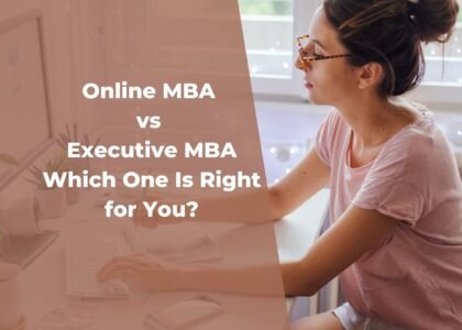 Online MBA vs Executive MBA: Which One Is Right for You?