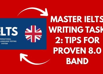 Master IELTS Writing Task 2: Tips For Proven 8.0 Band