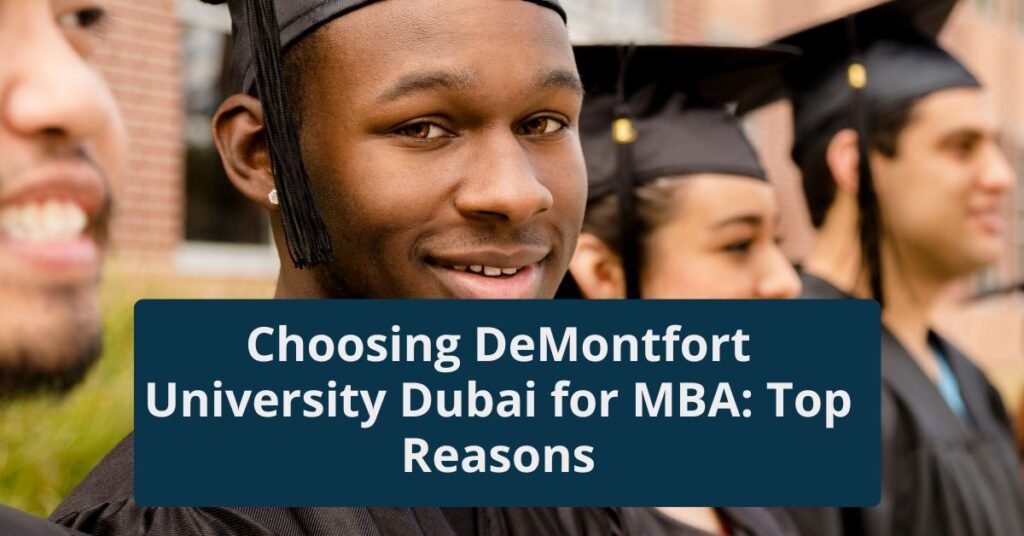 Choosing DeMontfort University Dubai for MBA: Top Reasons