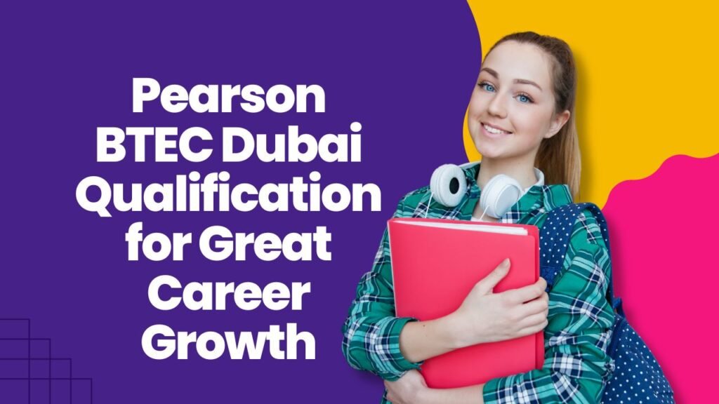 Pearson BTEC Dubai Qualification for Great Career Growth