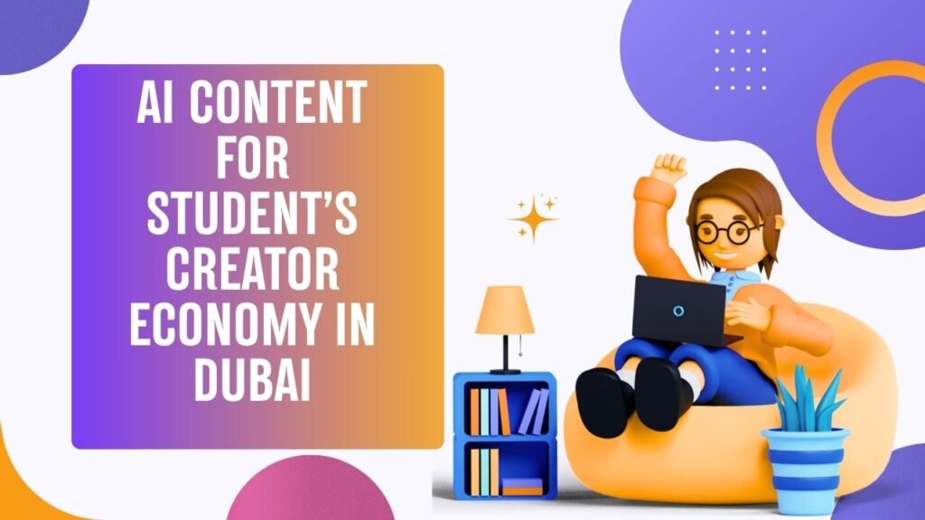 AI Content for Student’s Creator Economy in Dubai