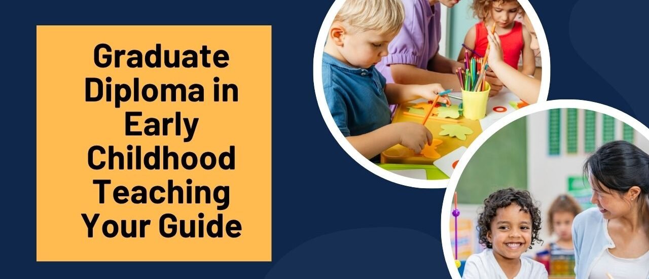 Graduate Diploma in Early Childhood Teaching: Your Guide