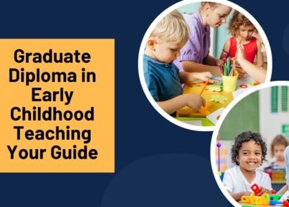 Graduate Diploma in Early Childhood Teaching: Your Guide