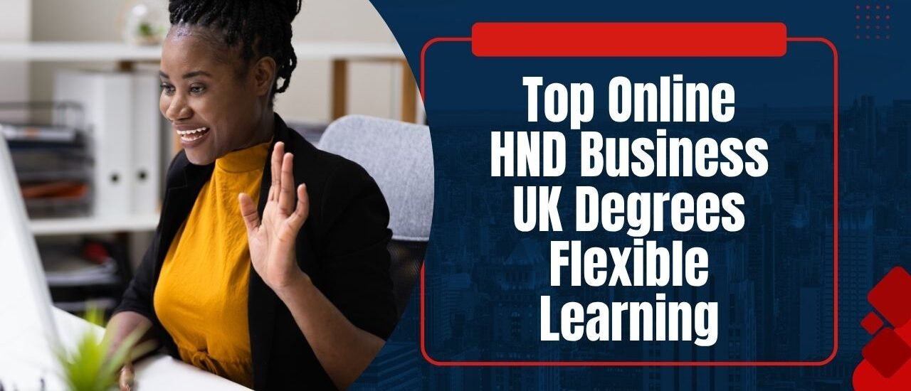 Top Online HND Business UK Degrees: Flexible Learning