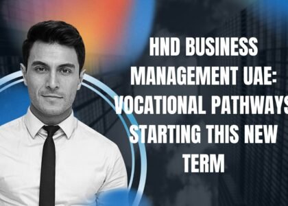 HND Business Management UAE: Vocational Pathways