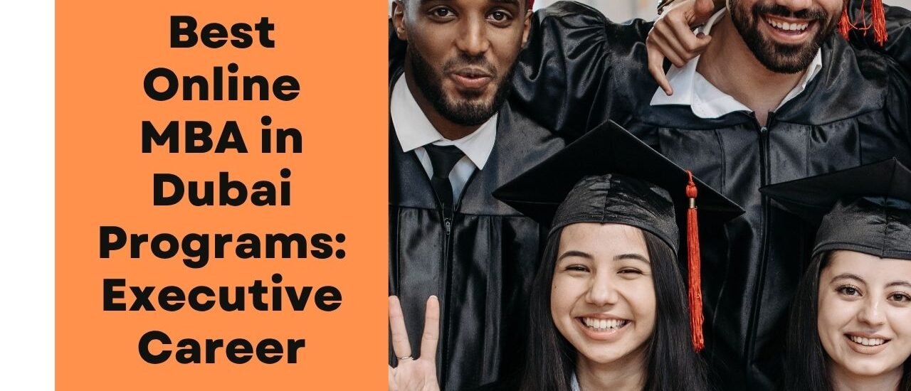 Best Online MBA in Dubai Programs: Executive Career