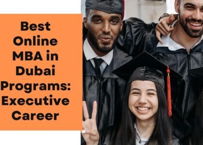 Best Online MBA in Dubai Programs: Executive Career