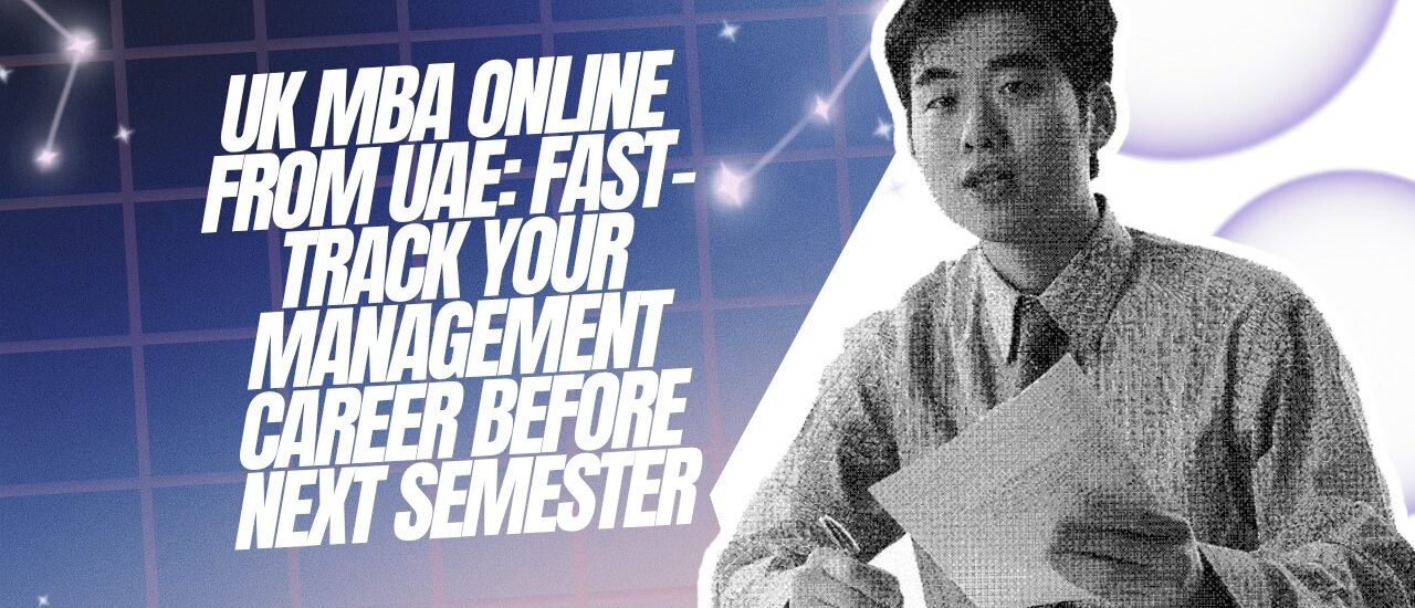 UK MBA Online from UAE: Fast-Track Your Management Career
