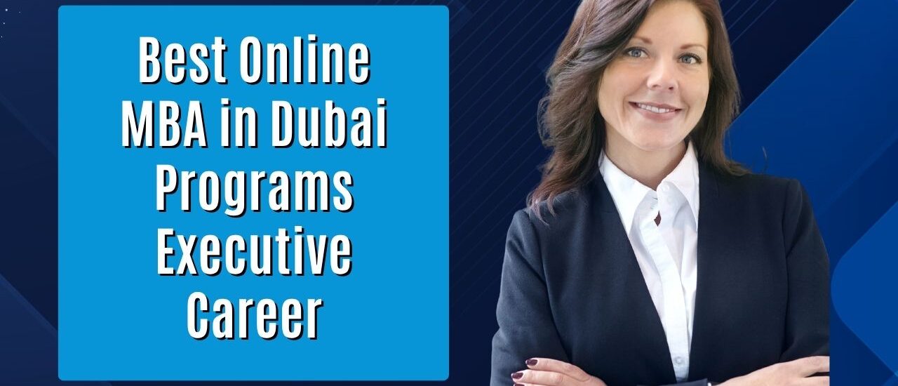 Best Online MBA in Dubai Programs: Executive Career
