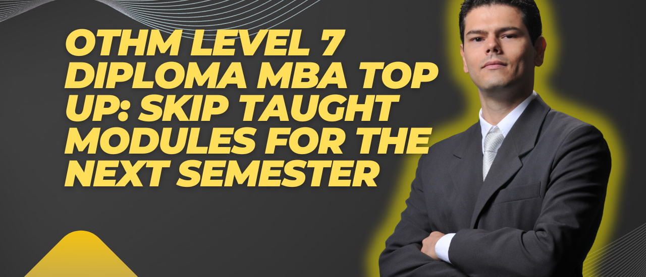 OTHM Level 7 Diploma MBA Top-Up: Plan the Next Semester