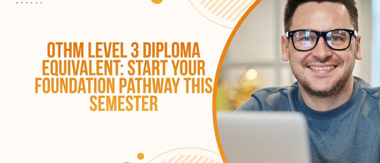 OTHM Level 3 Diploma Equivalent: Your Foundation Pathway