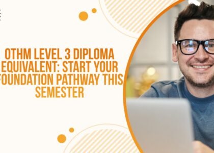OTHM Level 3 Diploma Equivalent: Your Foundation Pathway