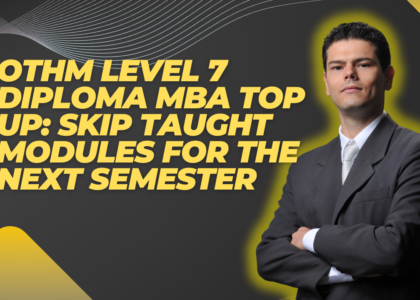 OTHM Level 7 Diploma MBA Top-Up: Plan the Next Semester