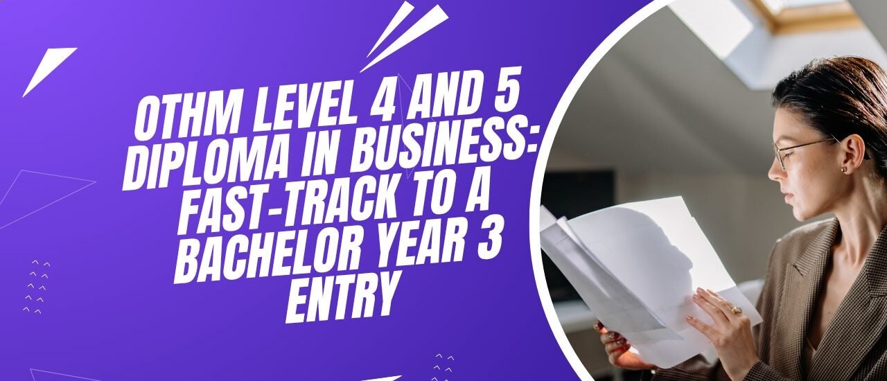 OTHM Level 4 and 5 Diploma in Business: Fast-Track Bachelor