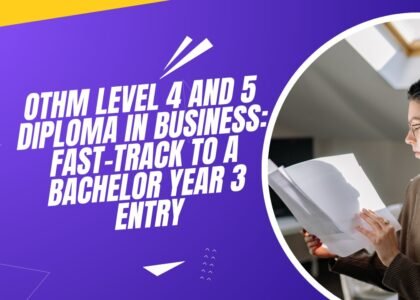 OTHM Level 4 and 5 Diploma in Business: Fast-Track Bachelor