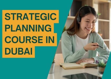 Strategic Planning Course in Dubai: Advanced Skills.