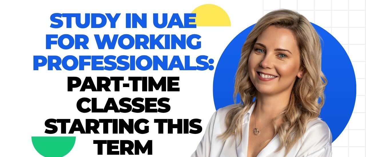 Study in UAE for Working Professionals: Starting This Term.