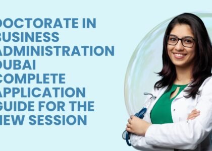 Doctorate in Business Administration Dubai: Complete Guide