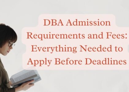 DBA Admission Requirements and Fees: How to Apply