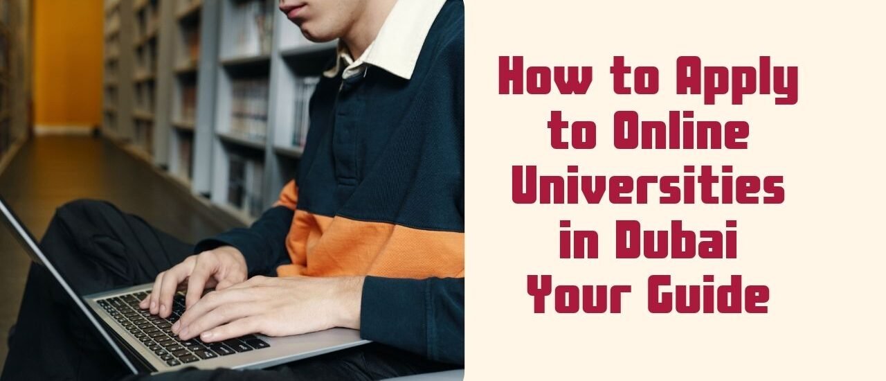 How to Apply to Online Universities in Dubai: Your Guide