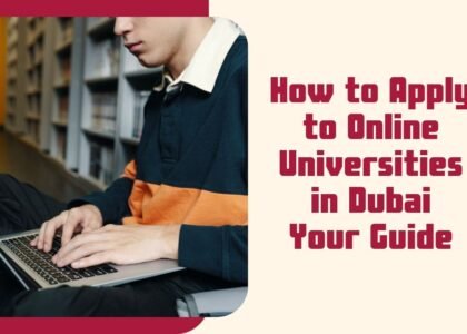 How to Apply to Online Universities in Dubai: Your Guide