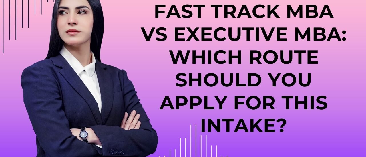 Fast Track MBA vs Executive MBA: How You Should Apply