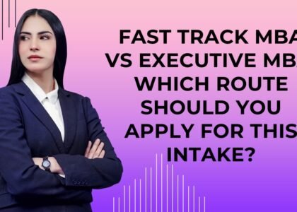 Fast Track MBA vs Executive MBA: How You Should Apply