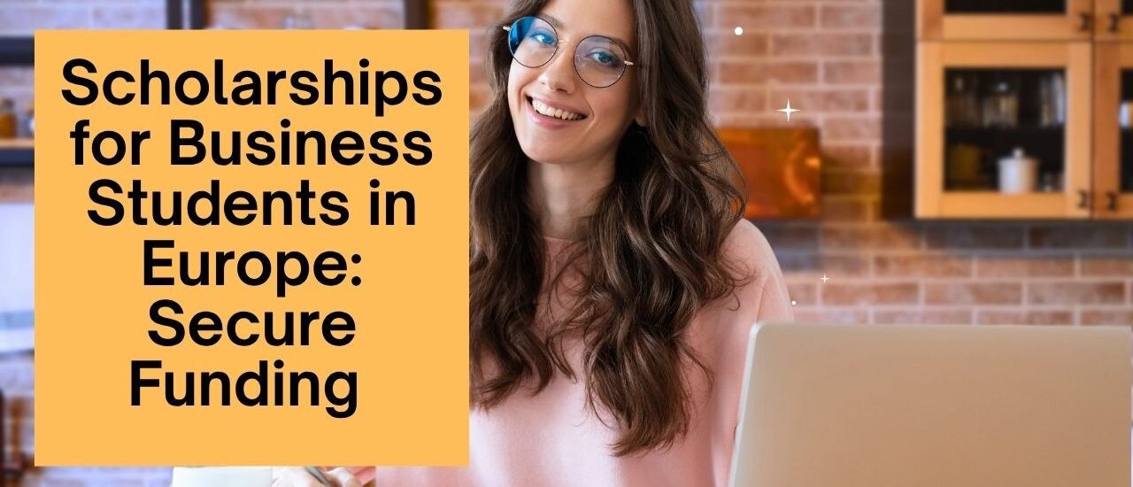 Scholarships for Business Students in Europe: Secure Funding