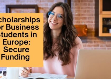 Scholarships for Business Students in Europe: Secure Funding