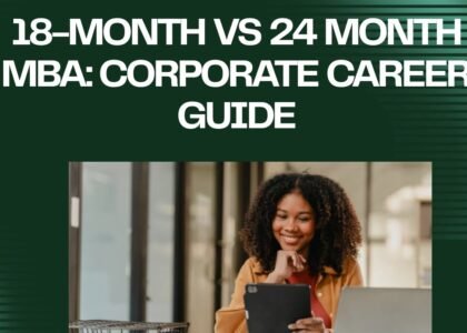 18-Month vs 24-Month MBA: Corporate Career Guide
