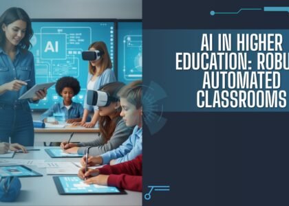 AI in Higher Education: Robust Automated Classrooms