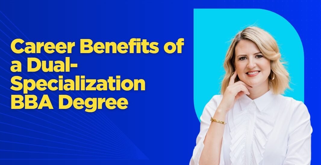 Career Benefits of a Dual-Specialization BBA Degree