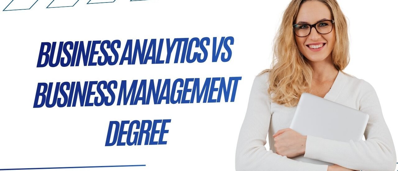 Business Analytics vs Business Management Degree