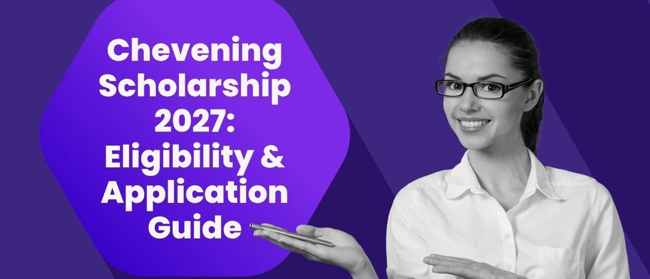 Chevening Scholarship 2027: Eligibility & Application Guide