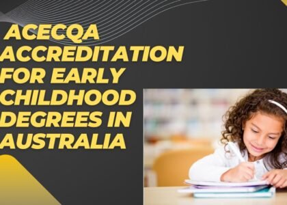 ACECQA Accreditation for Early Childhood Degree in Australia