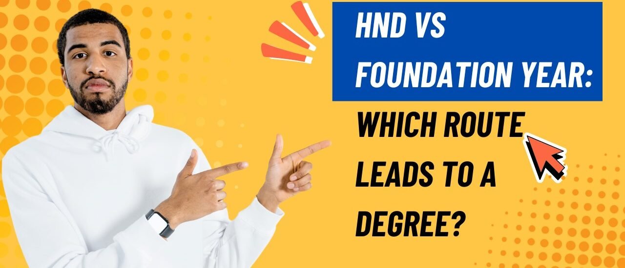 HND vs Foundation Year: Which Route Leads to a Degree?