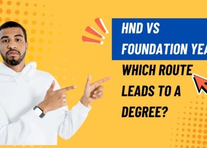 HND vs Foundation Year: Which Route Leads to a Degree?
