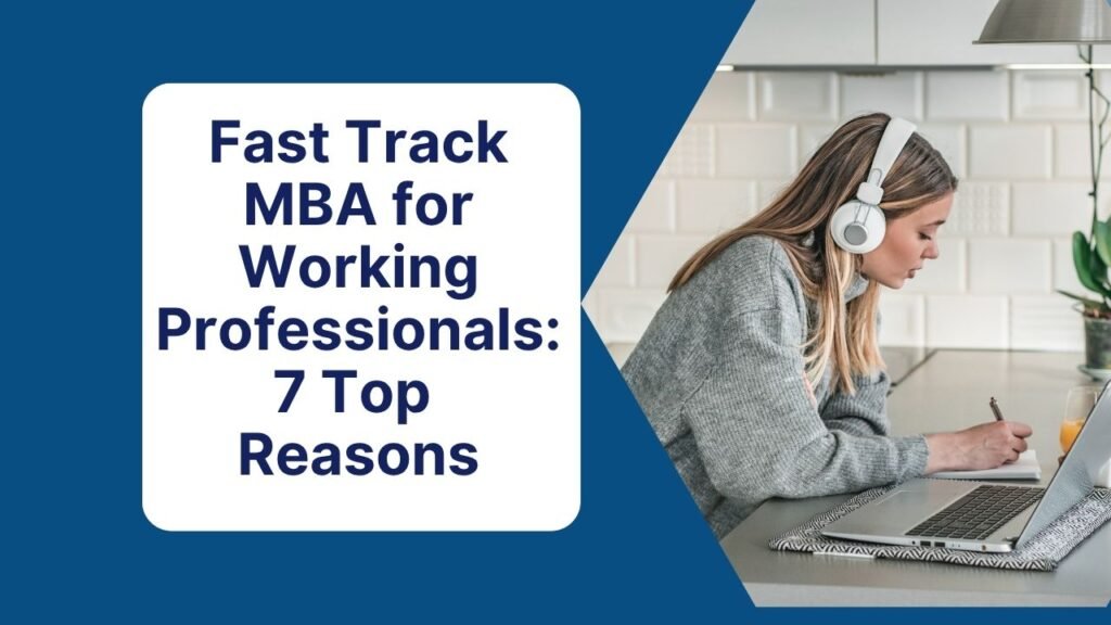 Fast Track MBA for Working Professionals: 7 Top Reasons