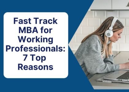 Fast Track MBA for Working Professionals: 7 Top Reasons