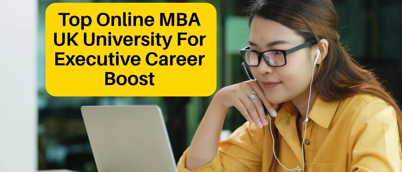 Top Online MBA UK University For Executive Career Boost