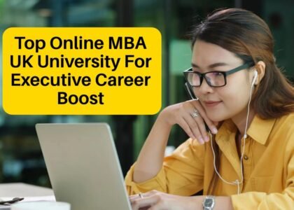 Top Online MBA UK University For Executive Career Boost