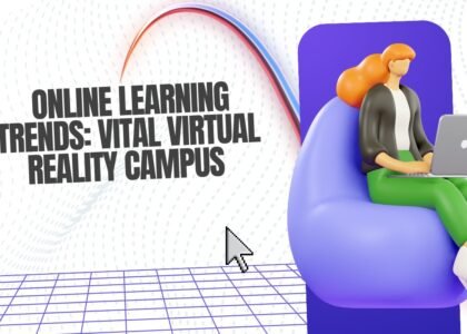 Online Learning Trends: Vital Virtual Reality Campus