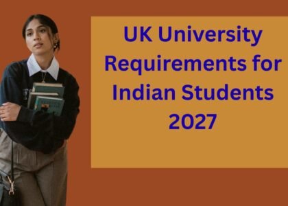 UK University Requirements for Indian Students 2027