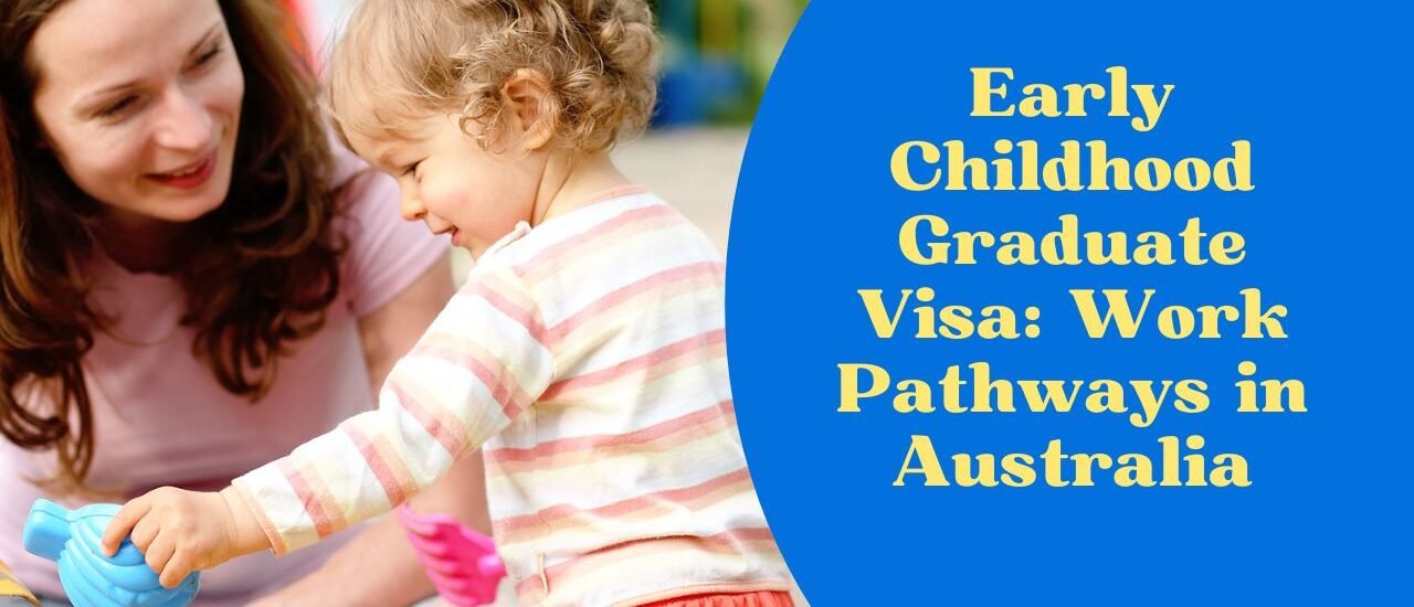 Early Childhood Graduate Visa: Work Pathways in Australia