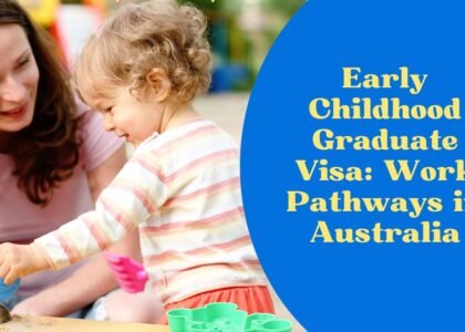 Early Childhood Graduate Visa: Work Pathways in Australia