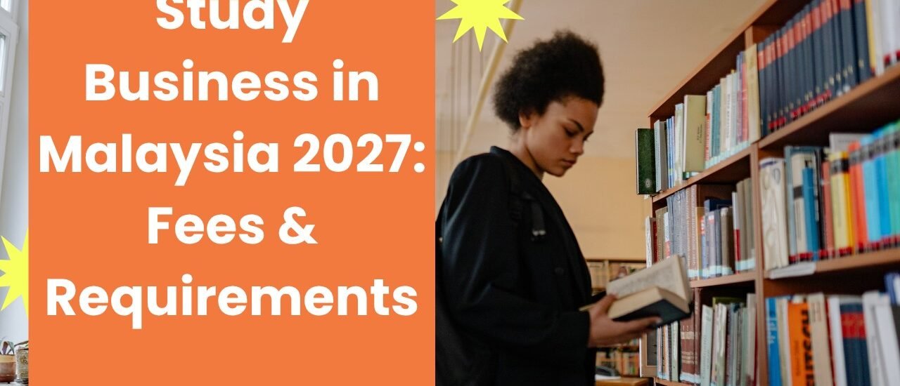 Study Business in Malaysia 2027: Fees & Requirements
