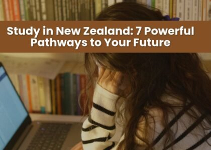 Study in New Zealand: 7 Powerful Pathways to Your Future
